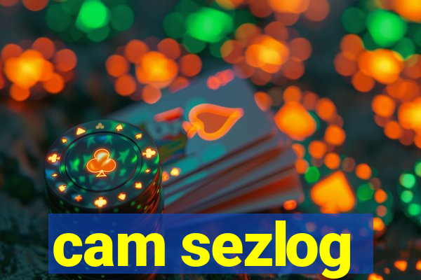 cam sezlog
